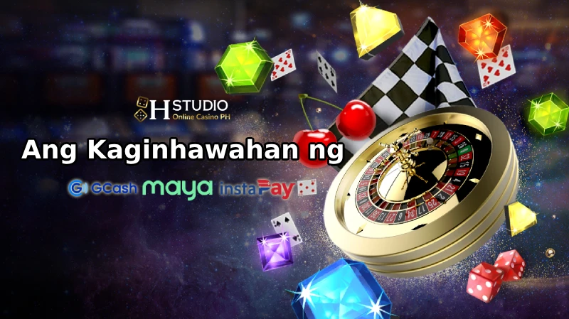 Ang Kaginhawahan ng GCash, PayMaya, at InstaPay - Hann Casino